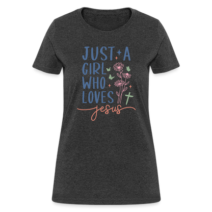 Just A Girl Who Loves Jesus Women's Contoured T-Shirt - heather black