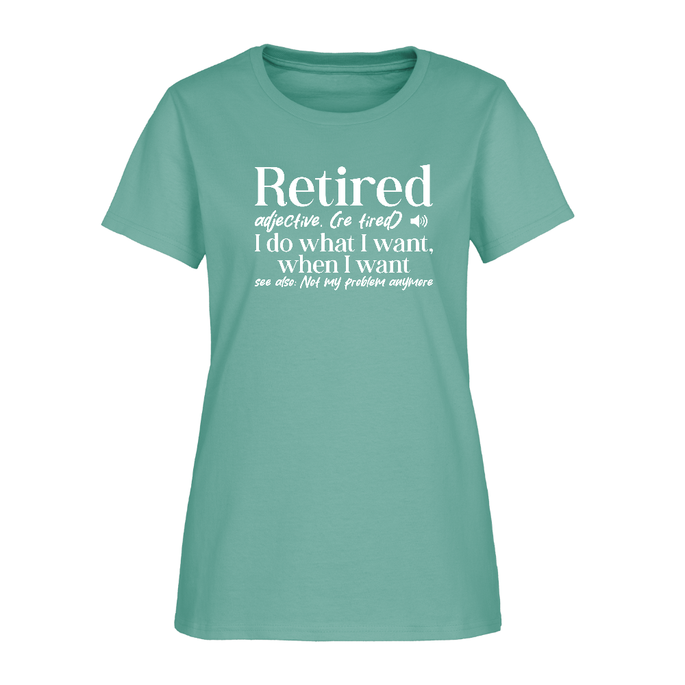 Retired (I Do What I Want When I Want) Women's T-Shirt - aquatic