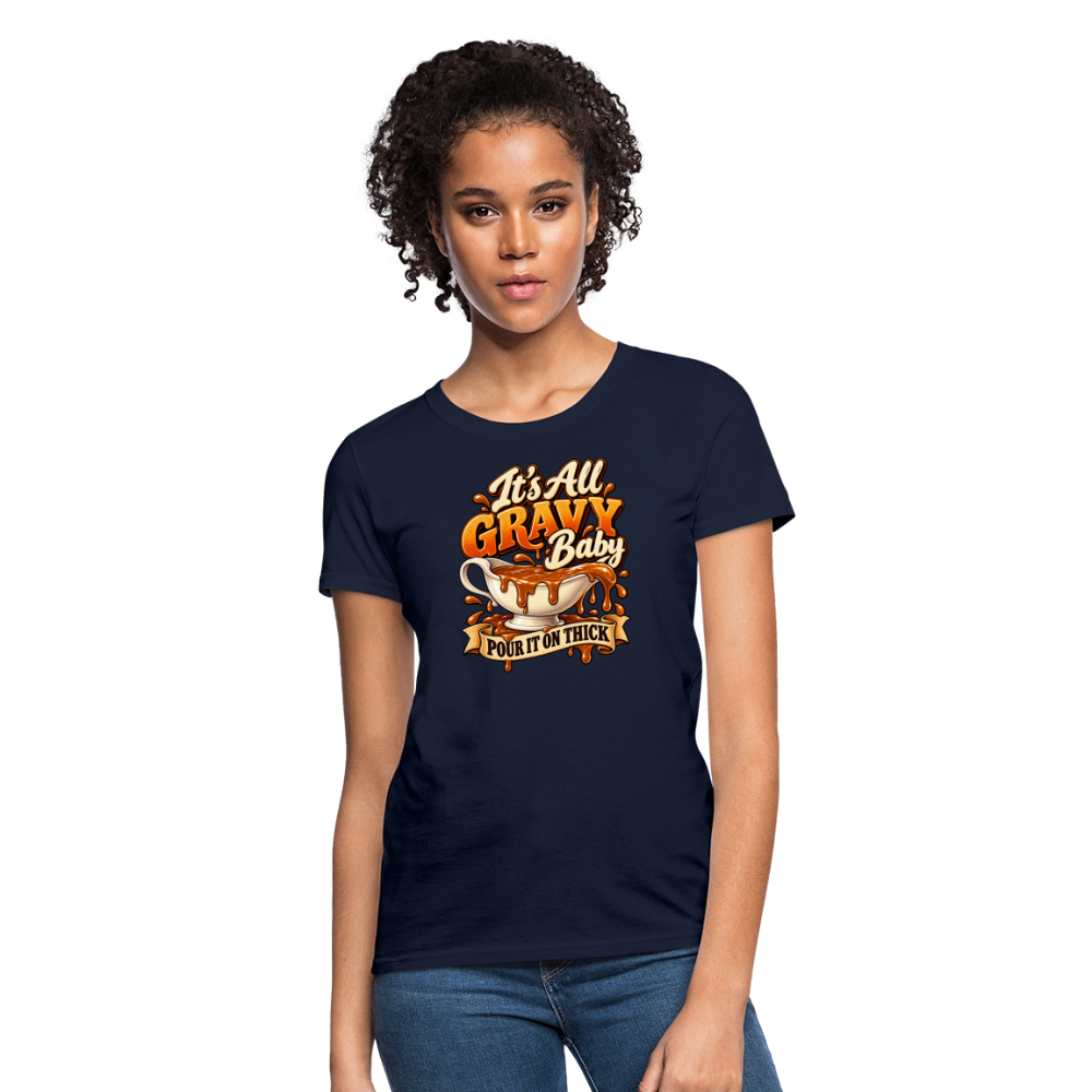 It’s All Gravy Baby – Pour It On Thick Women’s T-Shirt - navy