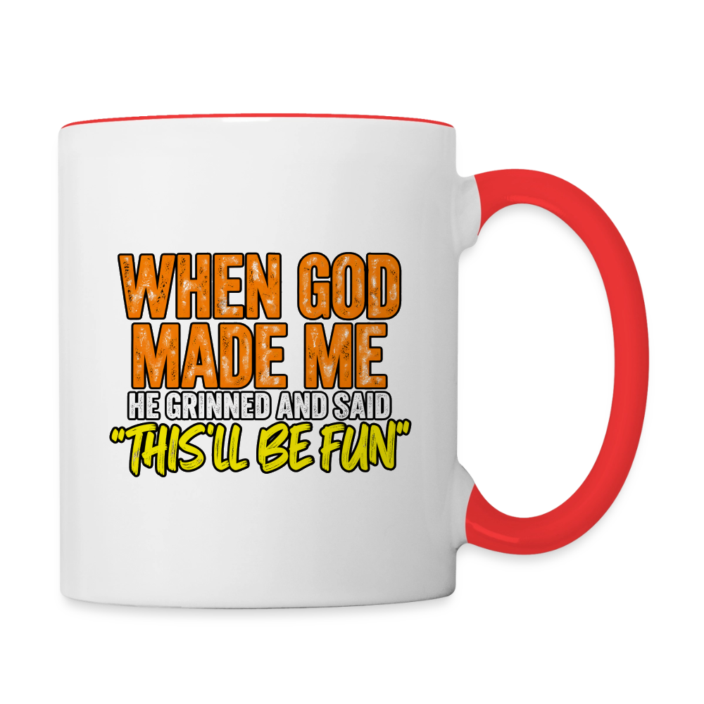 When God Made Me, He Grinned and Said, ‘This Will Be Fun' - Funny Coffee Mug Color: white/red