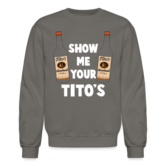 Show Me Your Tito's (Funny Vodka Humor) Sweatshirt - asphalt gray