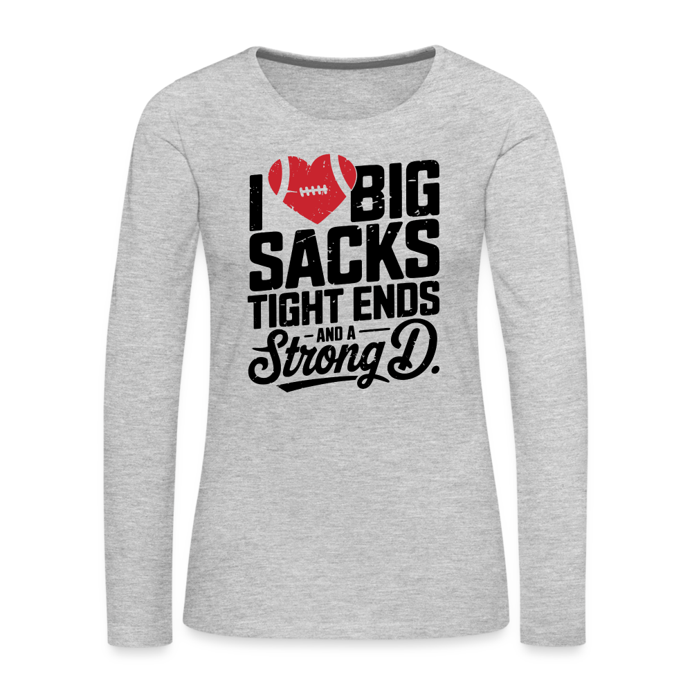 I Love Big Sacks Tight Ends and A Strong D Women's Premium Long Sleeve T-Shirt (Football Season) - heather gray