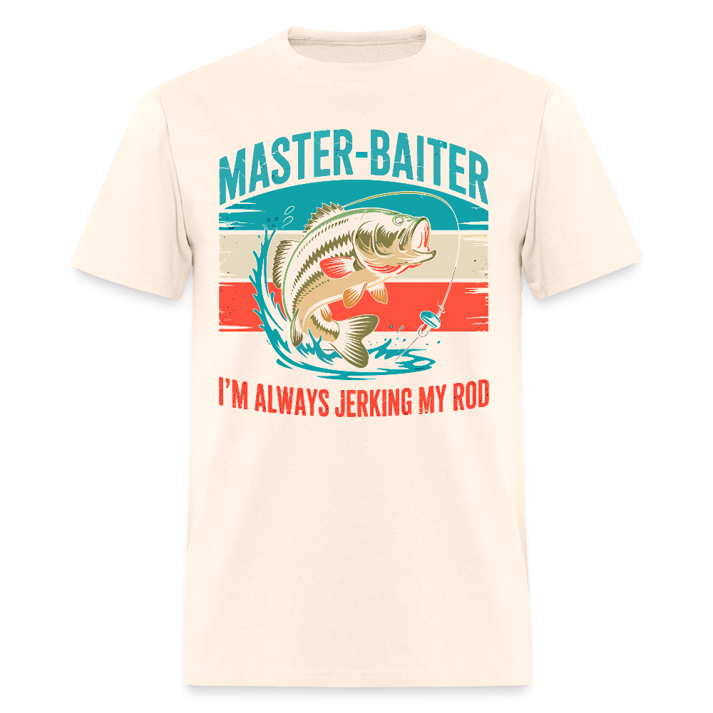 Master Baiter Jerking My Rod Funny Fishing T-Shirt - natural