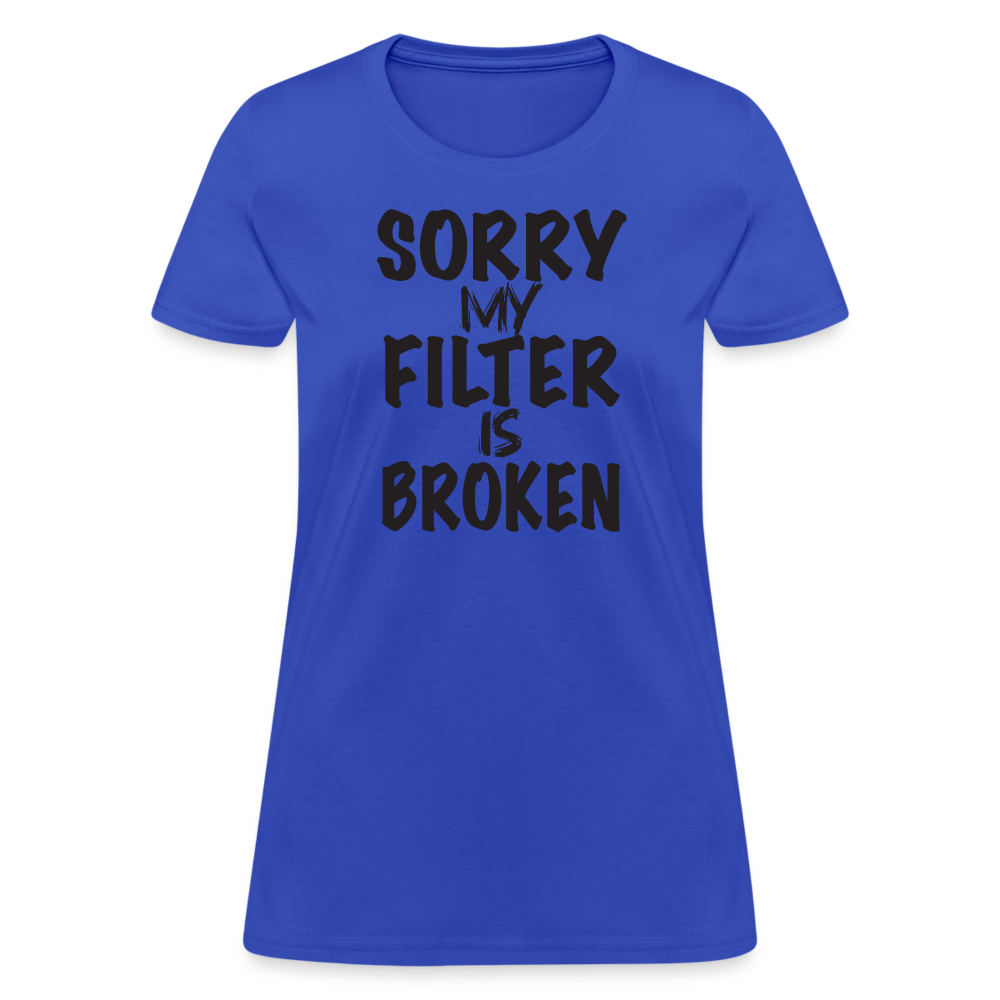 Sorry My Filter Is Broken Women's Contoured T-Shirt - royal blue