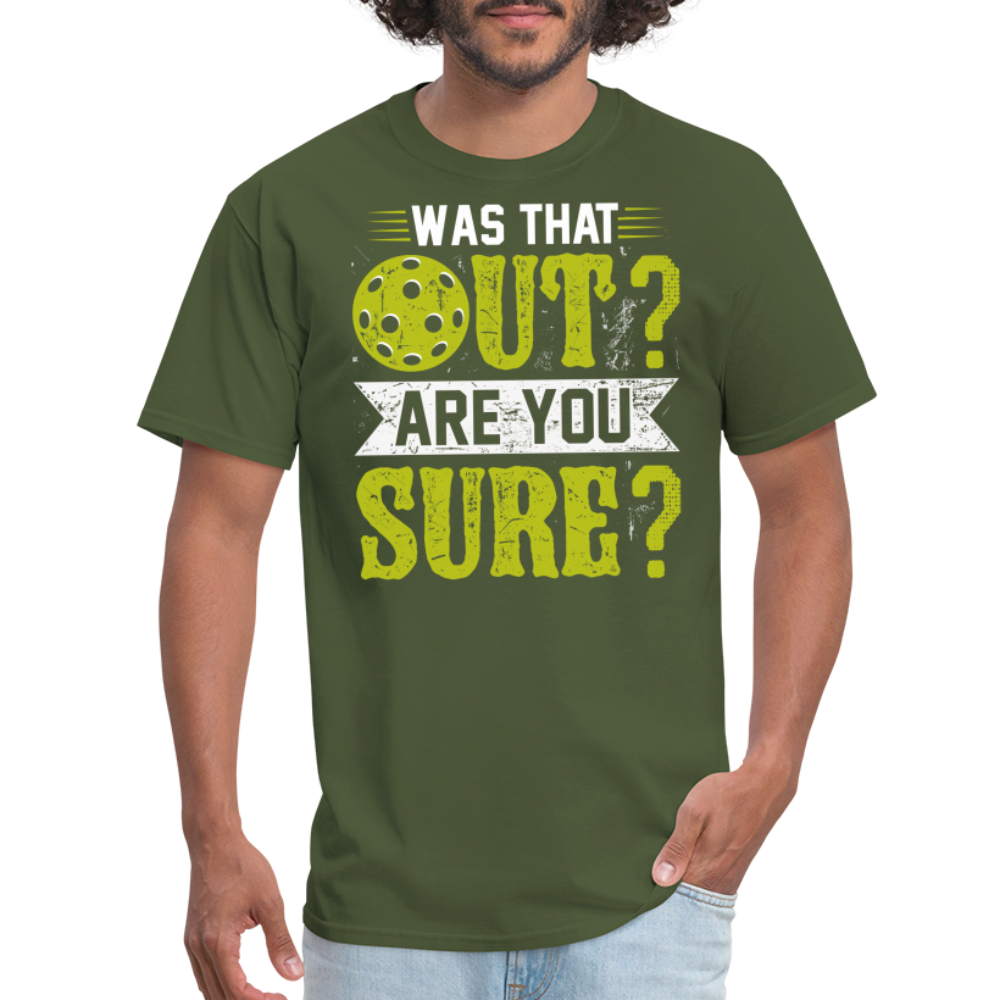 Was That Out? Are You Sure? (Pickleball Humor) T-Shirt - military green