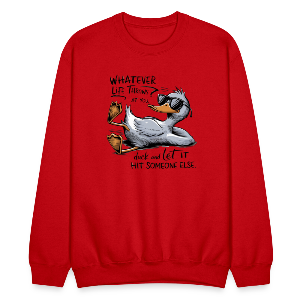 Whatever Life Throws At You, Duck Let It Hit Someone Else Sweatshirt - red