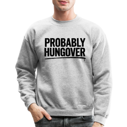 Probably Hungover Sweatshirt - heather gray