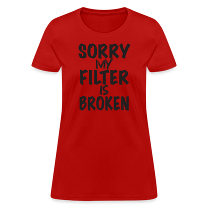 Sorry My Filter Is Broken Women's Contoured T-Shirt - red