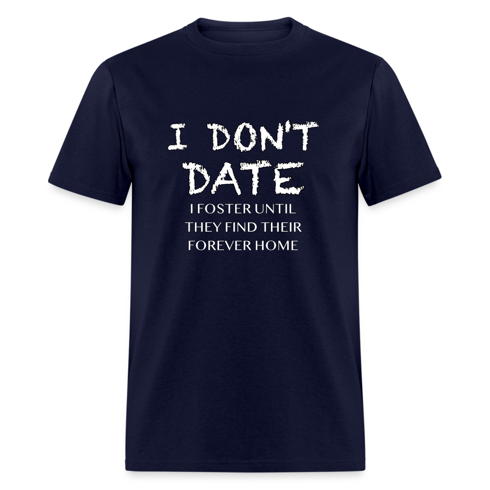 I Don't Date, I Foster Home T-Shirt (Funny Dating Humor) - navy