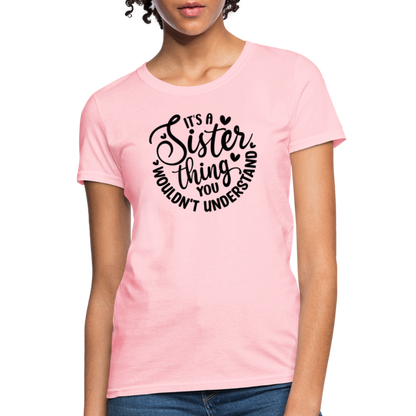 It's A Sister Thing You Wouldn't Understand Women's Contoured T-Shirt - pink