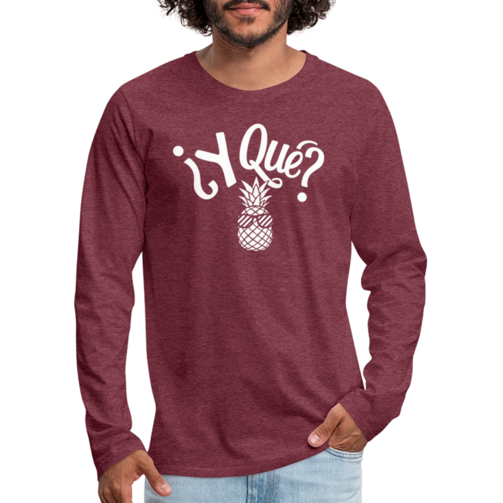 Y Que Piña (Latin Attitude) Men's Premium Long Sleeve T-Shirt - heather burgundy