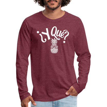 Y Que Piña (Latin Attitude) Men's Premium Long Sleeve T-Shirt - heather burgundy