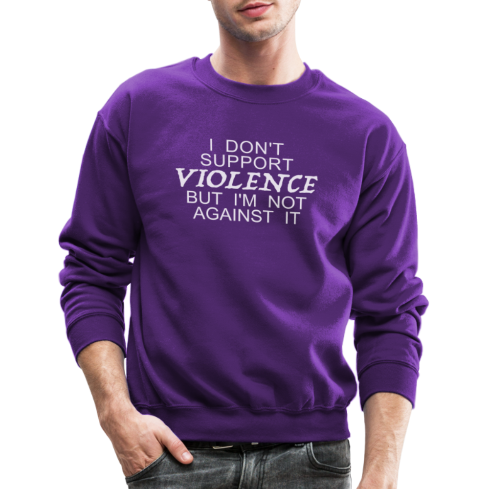 I Don't Support Violence But I'm Not Against It Sweatshirt - purple