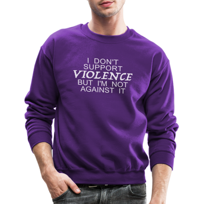 I Don't Support Violence But I'm Not Against It Sweatshirt - purple