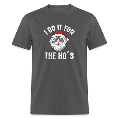 I Do It for the Ho's (Christmas) Funny Santa T-Shirt - charcoal