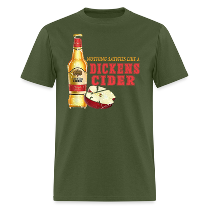 Nothing Satisfies Like A Dickens Cider T-Shirt - military green