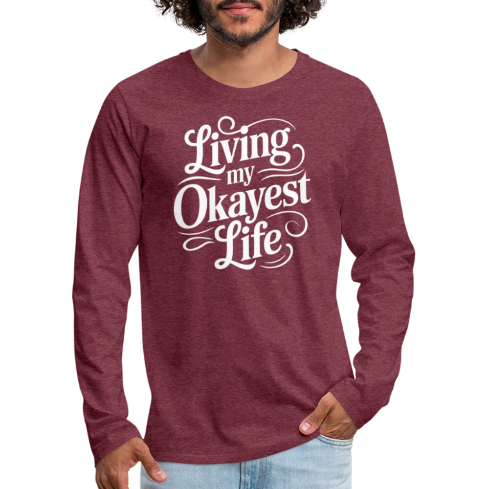 Living My Okayest Life Men's Premium Long Sleeve T-Shirt - heather burgundy