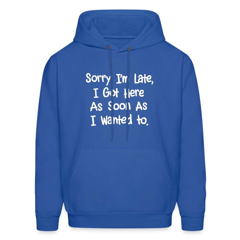 Sorry I'm Late, Got Here As Soon As I Wanted Hoodie - royal blue