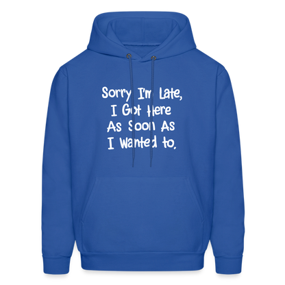 Sorry I'm Late, Got Here As Soon As I Wanted Hoodie - royal blue