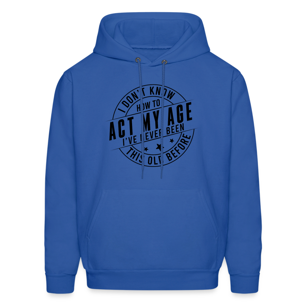 Act My Age, I've Never This Old Before Hoodie - royal blue