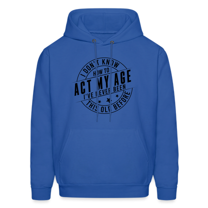 Act My Age, I've Never This Old Before Hoodie - royal blue