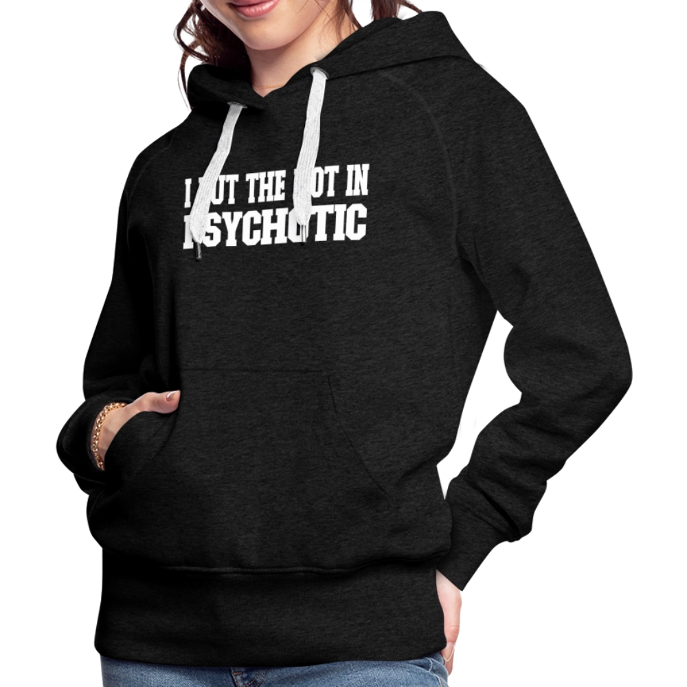 I Put The HOT in PsycHOTic Women’s Premium Hoodie Color: black
