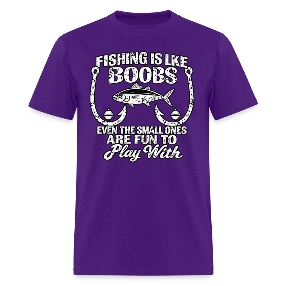 Fishing Is Like Boobs, Even the Small Ones Are Fun To Play With – Funny Fishing T-Shirt - purple