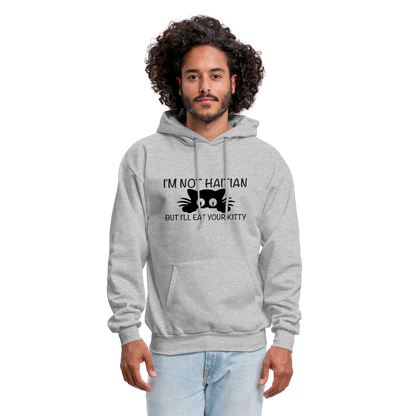 I'm Not Haitian But I'll Eat Your Kitty Hoodie - heather gray