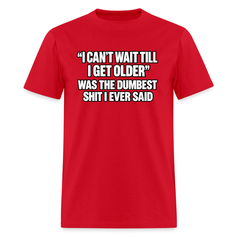 I Can’t Wait Till I Get Older – Funny T-Shirt - red