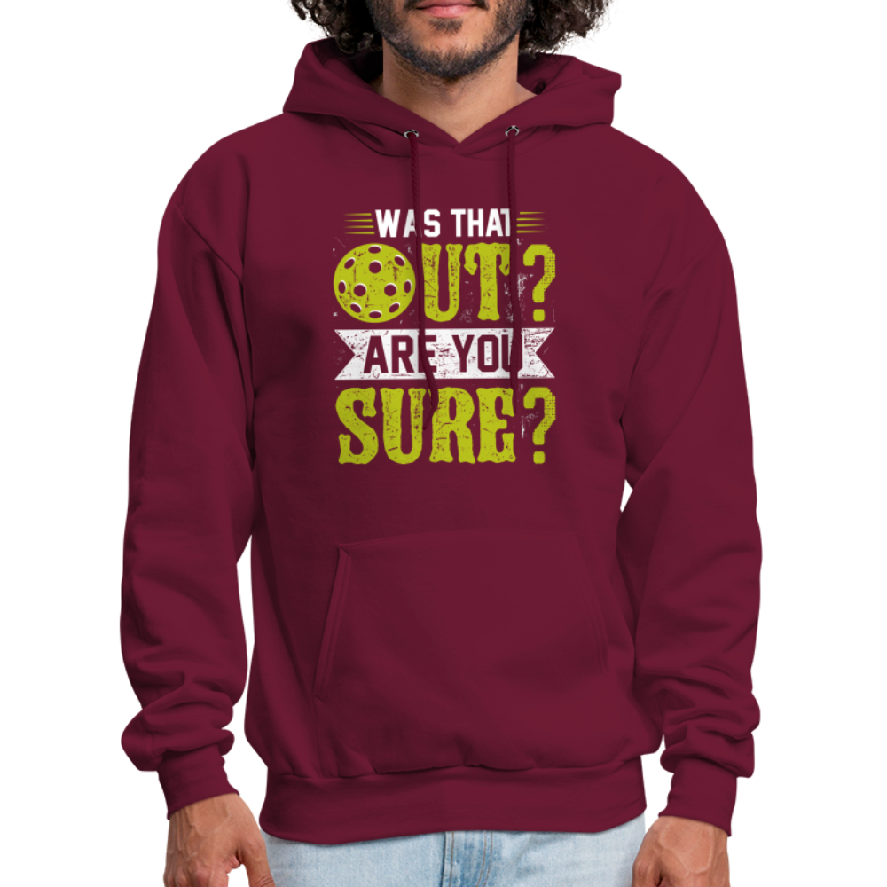 Was That Out? Are You Sure? (Pickleball Humor) Hoodie - burgundy