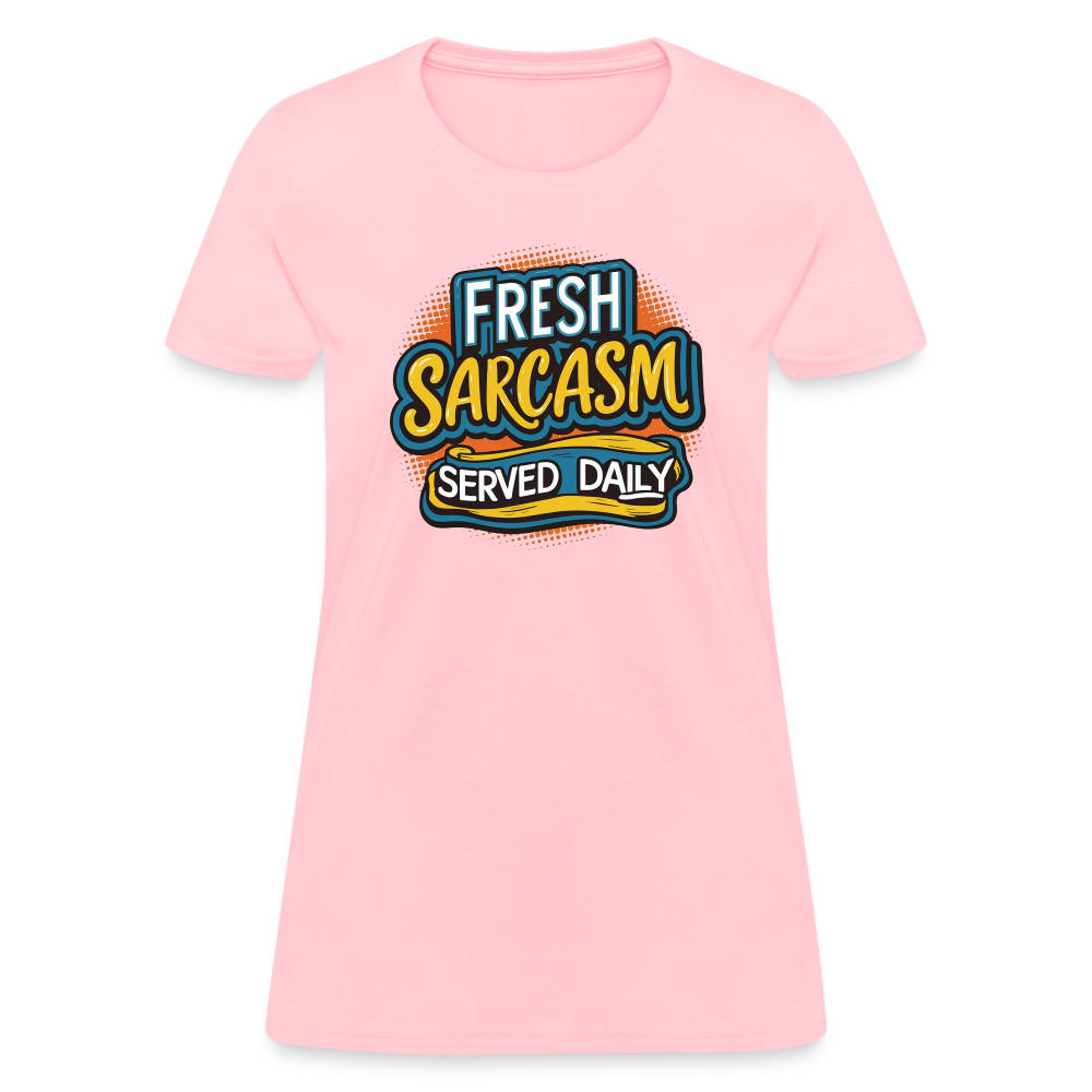 Fresh Sarcasm Served Daily Women's Contoured T-Shirt - pink