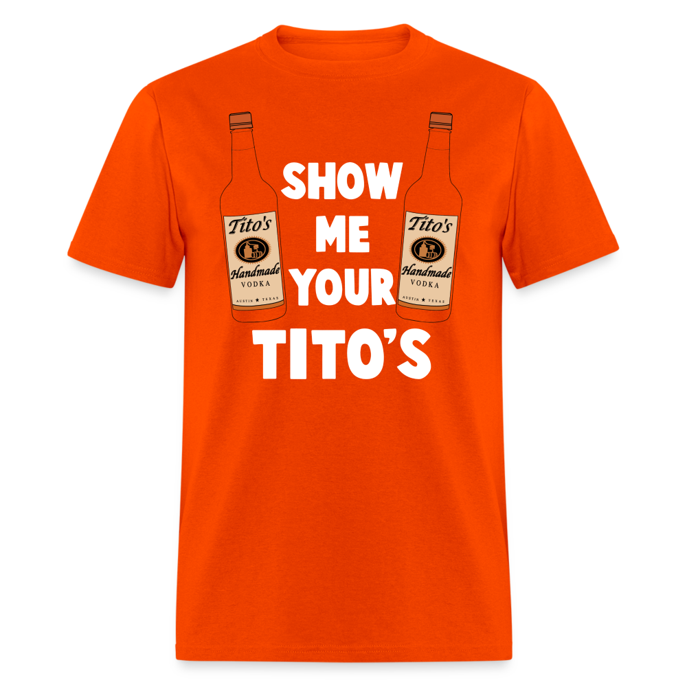 Show Me Your Tito's (Funny Vodka Humor) T-Shirt - orange