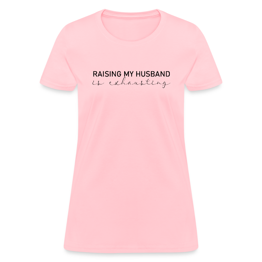 Raising My Husband is Exhausting Women's Contoured T-Shirt - pink