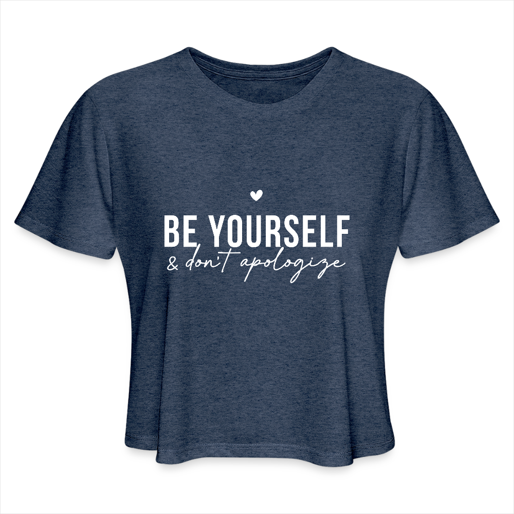 Be Yourself & Don't Apologize Women's Cropped T-Shirt - heather navy