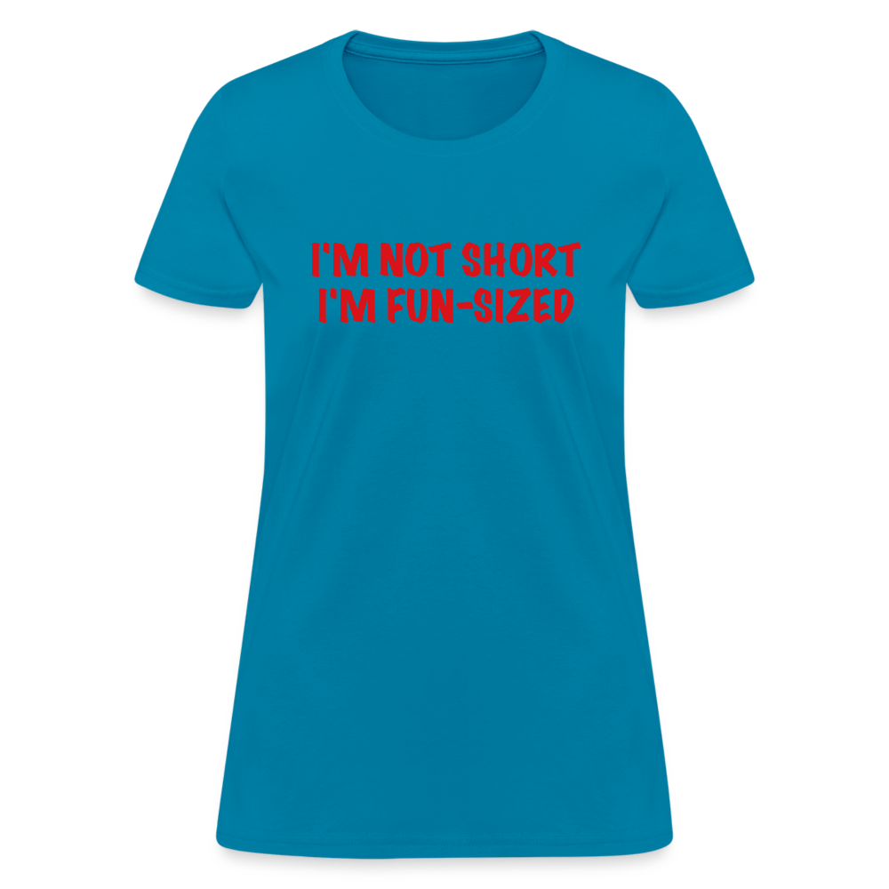 I'm Not Short I'm Fun Sized Women's T-Shirt (Funny Graphic Tee) - turquoise