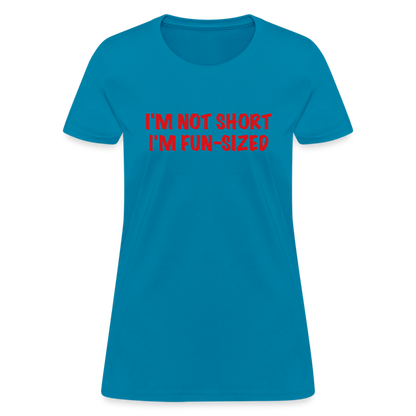 I'm Not Short I'm Fun Sized Women's T-Shirt (Funny Graphic Tee) - turquoise