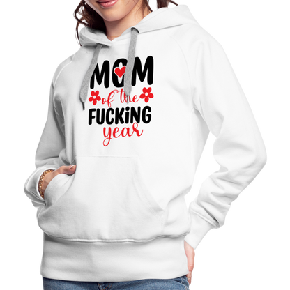 Mom of the Fucking Year Women’s Premium Hoodie - white