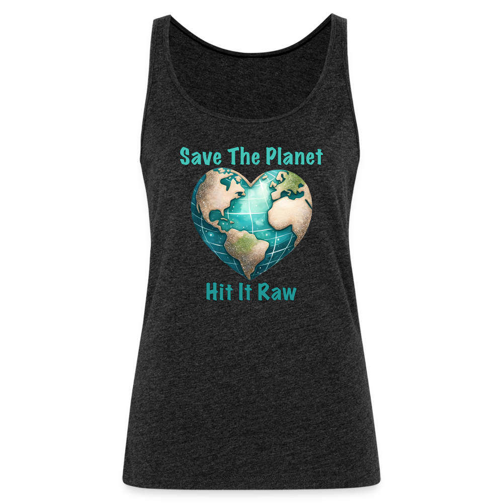 Save The Planet Hit It Raw Women’s Tank Top (Funny Environmental Awareness) - charcoal grey