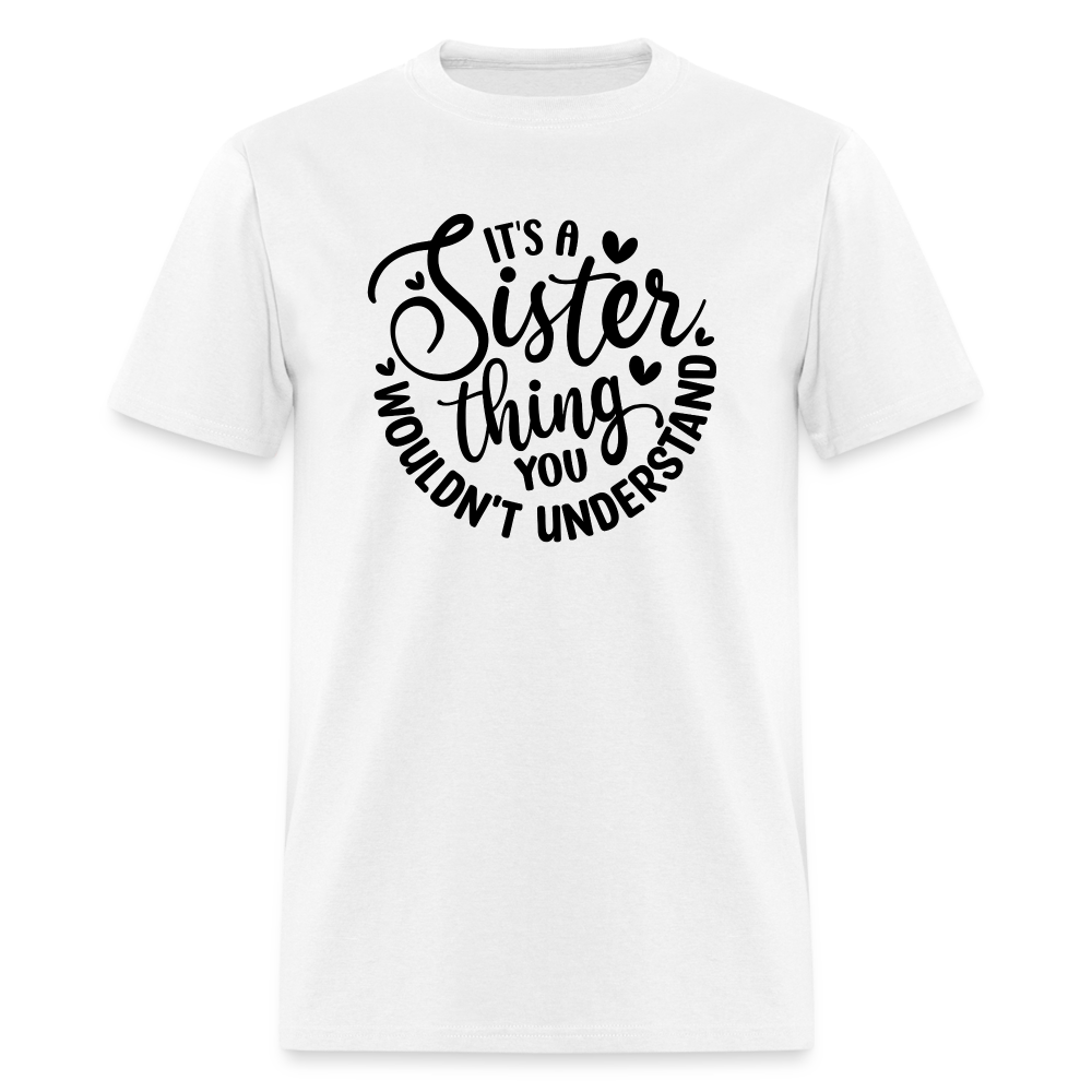 It's A Sister Thing You Wouldn't Understand T-Shirt - white