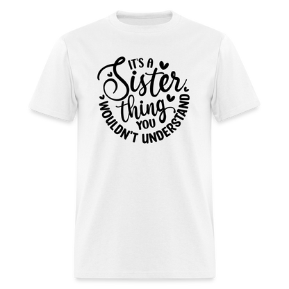 It's A Sister Thing You Wouldn't Understand T-Shirt - white