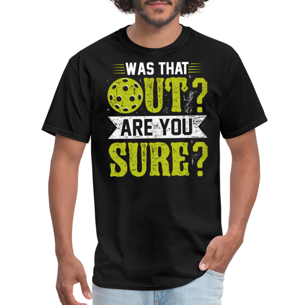 Was That Out? Are You Sure? (Pickleball Humor) T-Shirt - black