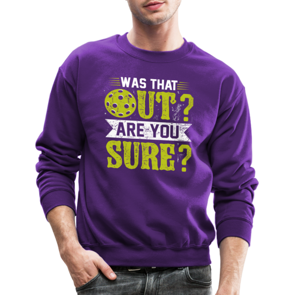 Was That Out? Are You Sure? (Pickleball Humor) Sweatshirt - purple