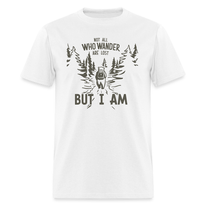 Not All Who Wonder Are Lost, But I Am (Camping Humor) T-Shirt - white