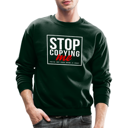 Stop Copying Me You're Not Even Doing It Right Sweatshirt - forest green