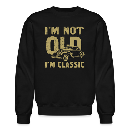 I'm Not Old I'M Classic Sweatshirt - black