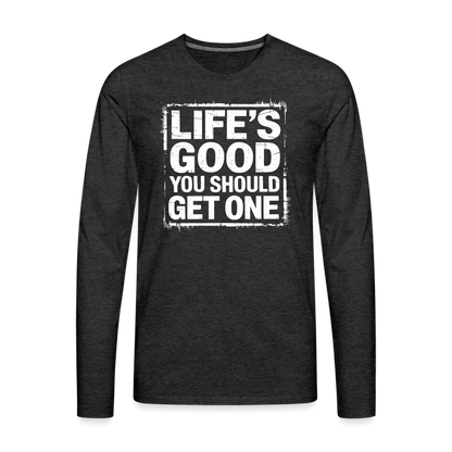 Life's Good You Should Get One Men's Premium Long Sleeve T-Shirt - charcoal grey