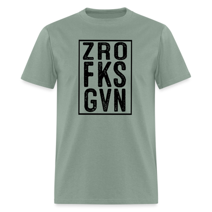 Zero Fucks Given (ZRO FKS GVN) T-Shirt - sage