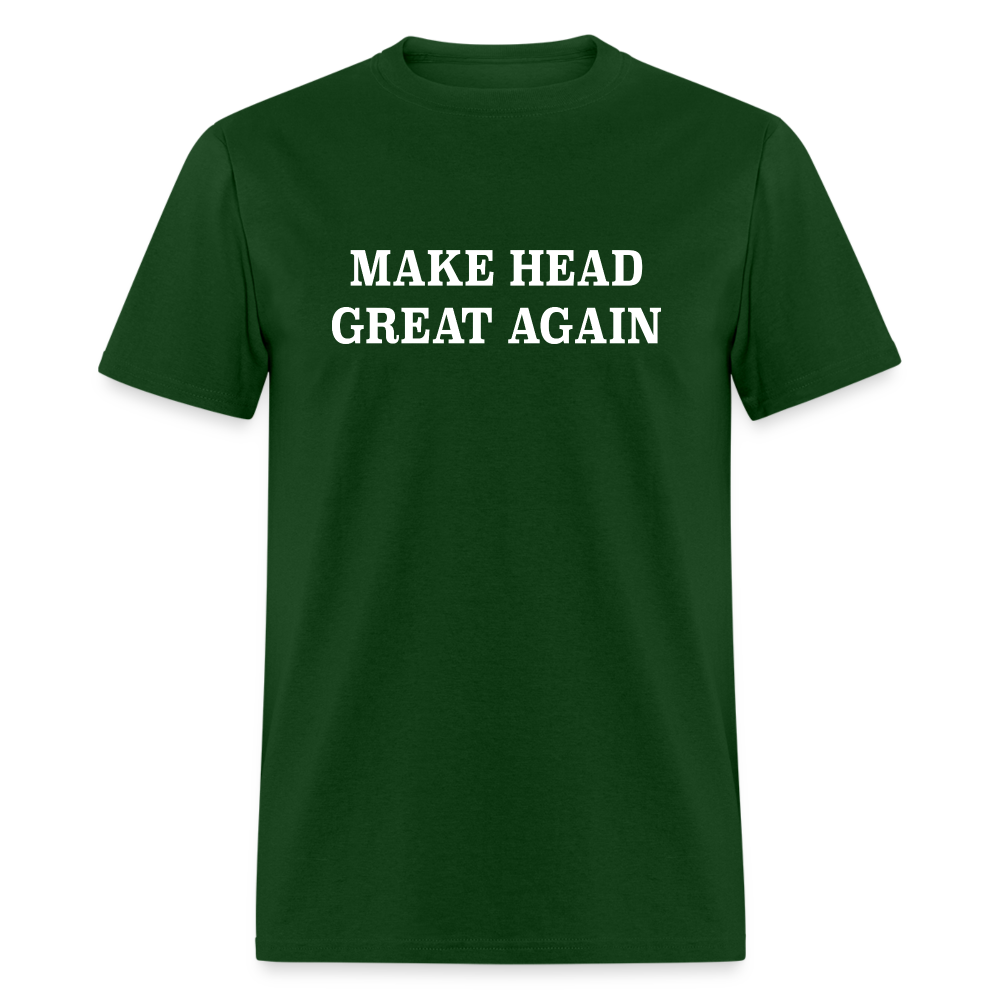 Make Head Great Again (Funny Adult Humor) T-Shirt - forest green