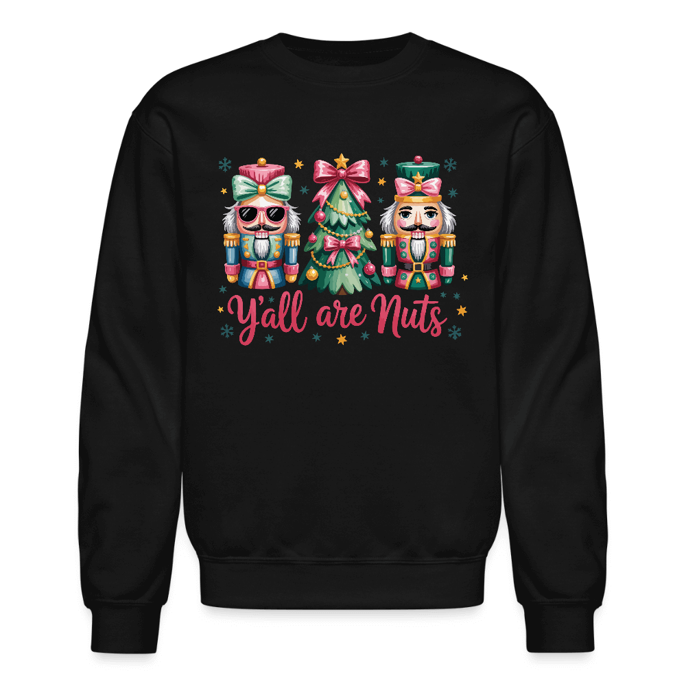 Y'all Are Nuts Sweatshirt (Nutcracker Christmas) Color: black