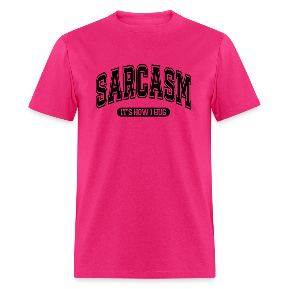 Sarcasm It's How I Hug T-Shirt - fuchsia